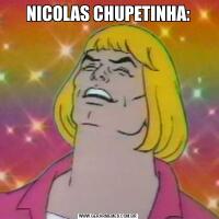 NICOLAS CHUPETINHA: