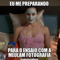 EU ME PREPARANDO PARA O ENSAIO COM A MEULAM FOTOGRAFIA