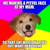 ME MAKING A PITFUL FACE AT MY MOM.SO THAT SHE WOULDN'T FIND OUT WHAT I HAD DONE