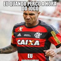 EU QUANDO PERCO A HORA DO JOGOEU