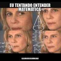 EU TENTANDO ENTENDER MATEMÁTICA 