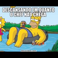 DESCANSANDO EM QUANTO O CHEF NÃO CHEGA 