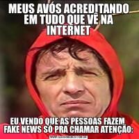 MEUS AVÓS ACREDITANDO EM TUDO QUE VÊ NA INTERNETEU VENDO QUE AS PESSOAS FAZEM  FAKE NEWS SÓ PRA CHAMAR ATENÇÃO:
