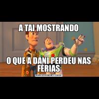 A TAI MOSTRANDOO QUE A DANI PERDEU NAS FÉRIAS