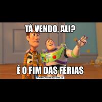 TÁ VENDO, ALI?É O FIM DAS FÉRIAS
