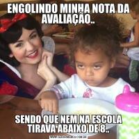 ENGOLINDO MINHA NOTA DA AVALIAÇÃO..SENDO QUE NEM NA ESCOLA TIRAVA ABAIXO DE 8..