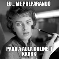 EU... ME PREPARANDO PARA A AULA ONLINE !! KKKKK