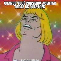 QUANDO VOCÊ CONSEGUE ACERTAR TODAS AS QUESTÕES 