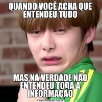 QUANDO VOCÊ ACHA QUE ENTENDEU TUDOMAS NA VERDADE NÃO ENTENDEU TODA A INFORMAÇÃO