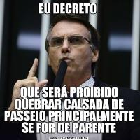EU DECRETO QUE SERÁ PROIBIDO QUEBRAR CALSADA DE PASSEIO PRINCIPALMENTE SE FOR DE PARENTE