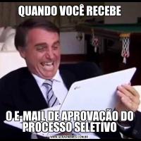 QUANDO VOCÊ RECEBEO E-MAIL DE APROVAÇÃO DO PROCESSO SELETIVO