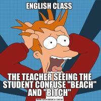 ENGLISH CLASS THE TEACHER SEEING THE STUDENT CONFUSE "BEACH" AND "BITCH"
