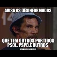AVISA OS DESINFORMADOSQUE TEM OUTROS PARTIDOS PSOL. PSPB.E OUTROS 