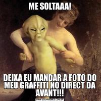 ME SOLTAAA!DEIXA EU MANDAR A FOTO DO MEU GRAFFITI NO DIRECT DA AVANT!!!