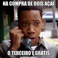 NA COMPRA DE DOIS AÇAÍO TERCEIRO É GRÁTIS