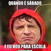 QUANDO É SÁBADOE EU VOU PARA ESCOLA