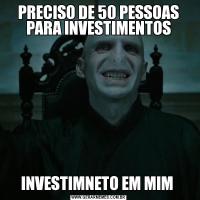 PRECISO DE 50 PESSOAS PARA INVESTIMENTOSINVESTIMNETO EM MIM 