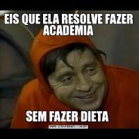 EIS QUE ELA RESOLVE FAZER ACADEMIASEM FAZER DIETA 