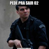 PEDE PRA SAIR 02