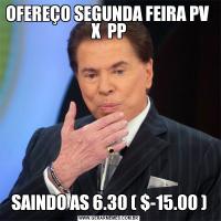 OFEREÇO SEGUNDA FEIRA PV  X  PPSAINDO AS 6.30 ( $-15.00 )
