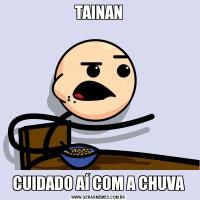 TAINANCUIDADO AÍ COM A CHUVA