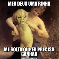 MEU DEUS UMA RINHAME SOLTA QUE EU PRECISO GANHAR