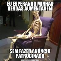 EU ESPERANDO MINHAS VENDAS AUMENTAREMSEM FAZER ANÚNCIO PATROCINADO