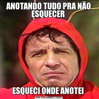 ANOTANDO TUDO PRA NÃO ESQUECER ESQUECI ONDE ANOTEI 
