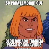 SÓ PARA LEMBRAR QUEBECK BABADO TAMBÉM PASSA CORONAVIRUS