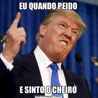 EU QUANDO PEIDOE SINTO O CHEIRO