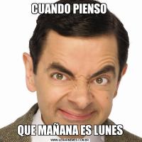 CUANDO PIENSO QUE MAÑANA ES LUNES