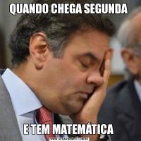 QUANDO CHEGA SEGUNDA E TEM MATEMÁTICA 