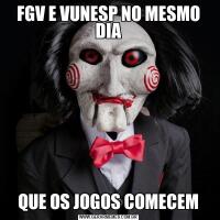 FGV E VUNESP NO MESMO DIAQUE OS JOGOS COMECEM