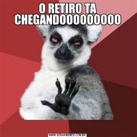 O RETIRO TA CHEGANDOOOOOOOOO
