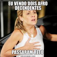EU VENDO DOIS AFRO DECENDENTESPASSARAM RETO 
