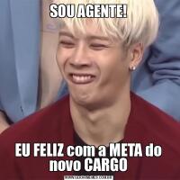 SOU AGENTE!EU FELIZ com a META do novo CARGO