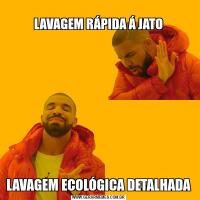 
LAVAGEM RÁPIDA Á JATOLAVAGEM ECOLÓGICA DETALHADA