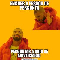 ENCHER A PESSOA DE PERGUNTAPERGUNTAR A DATA DE ANIVERSÁRIO 