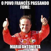 O POVO FRANCÊS PASSANDO FOME:MARIA ANTONIETA