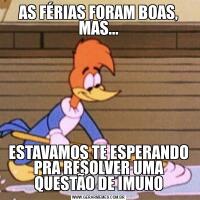 AS FÉRIAS FORAM BOAS, MAS...ESTAVAMOS TE ESPERANDO PRA RESOLVER UMA QUESTÃO DE IMUNO