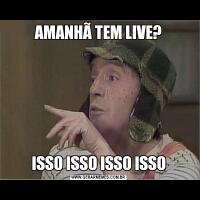 AMANHÃ TEM LIVE?ISSO ISSO ISSO ISSO