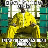 ENTÃO VOCÊ VAI TENTAR ESPCEX?ENTÃO PRECISARÁ ESTUDAR QUÍMICA
