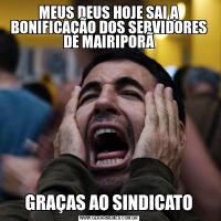 MEUS DEUS HOJE SAI A BONIFICAÇÃO DOS SERVIDORES DE MAIRIPORÃGRAÇAS AO SINDICATO