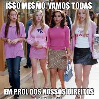 ISSO MESMO, VAMOS TODASEM PROL DOS NOSSOS DIREITOS