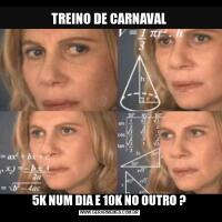 TREINO DE CARNAVAL5K NUM DIA E 10K NO OUTRO ?