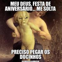 MEU DEUS, FESTA DE ANIVERSÁRIO... ME SOLTAPRECISO PEGAR OS DOCINHOS