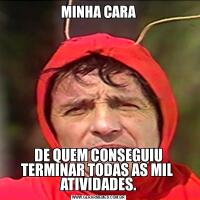 MINHA CARADE QUEM CONSEGUIU TERMINAR TODAS AS MIL  ATIVIDADES.