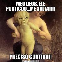 MEU DEUS, ELE PUBLICOU...ME SOLTA!!!!PRECISO CURTIR!!!!