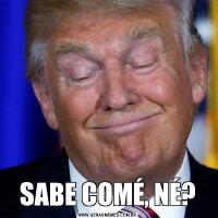 SABE COMÉ, NÉ?