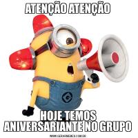 ATENÇÃO ATENÇÃOHOJE TEMOS ANIVERSARIANTE NO GRUPO